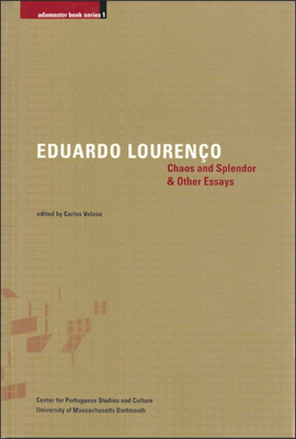 Chaos and Splendor & Other Essays by Eduardo Lourenço