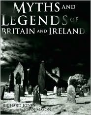 Myths and Legends of Britain and Ireland by Richard Jones, John Mason