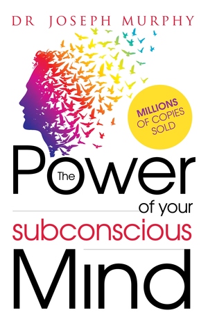 The Power of Your Subconscious Mind by Joseph Murphy