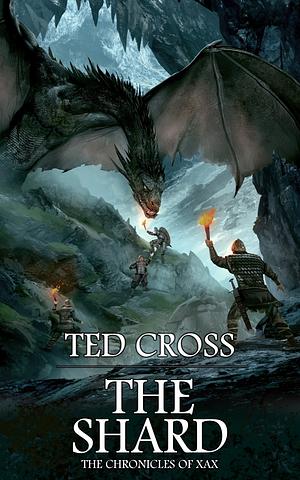 The Shard: Chronicles of Xax by Ted Cross, Ted Cross
