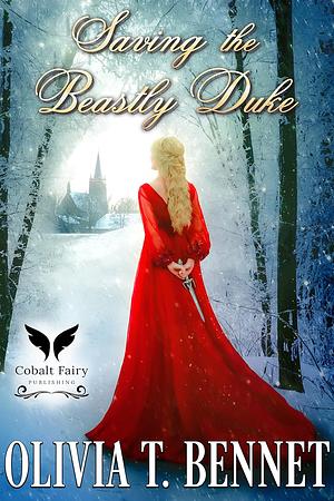 Saving the Beastly Duke by Olivia T. Bennet