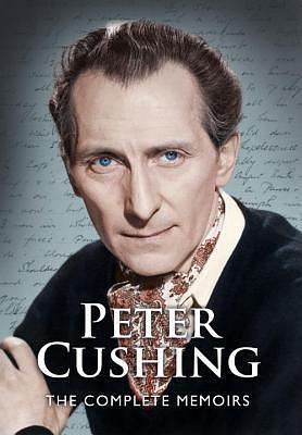 Peter Cushing: The Complete Memoirs by Peter Cushing