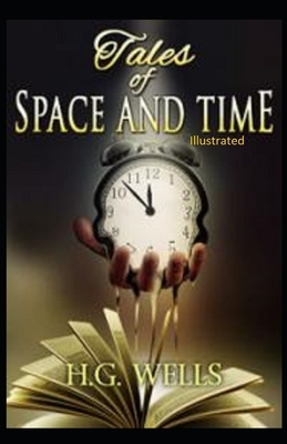 Tales of Space and Time Illustrated by H.G. Wells