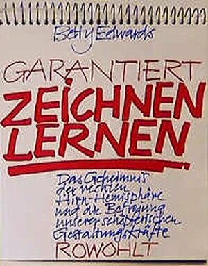 Garantiert zeichnen lernen : das Geheimnis der rechten Hirn-Hemisphäre und die Befreiung unserer schöpferischen Gestaltungskräfte by Betty Edwards, Modeste zur Nedden