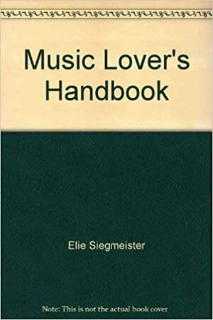 The Music Lover's Handbook by Elie Siegmeister