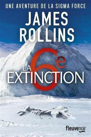 La Sixième Extinction by James Rollins