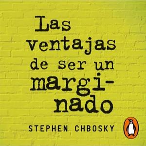 Las ventajas de ser un marginado by Stephen Chbosky