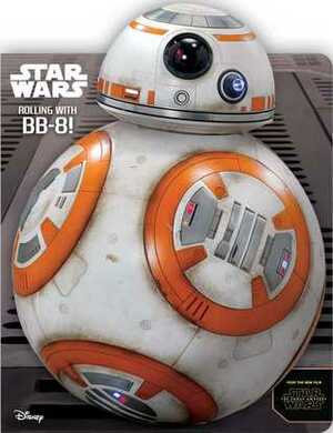 Star Wars: Rolling with BB-8! by Brian Road, Benjamin Harper