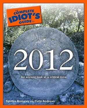 The Complete Idiot's Guide to 2012 by Synthia Andrews, Colin Andrews