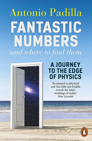 Fantastic Numbers and Where to Find Them: A Cosmic Quest from Zero to Infinity by Antonio Padilla