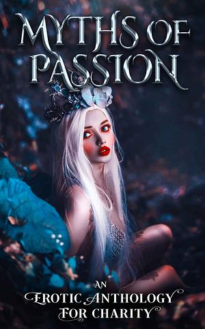 Myths of Passion: An Erotic Anthology  by Alexa Sommers