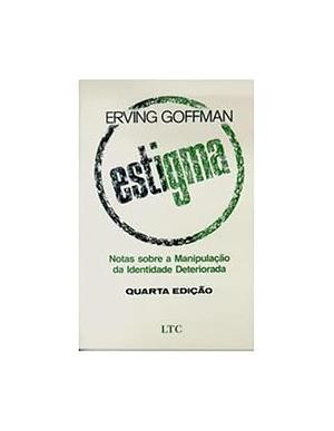 Estigma: notas sobre a manipulação da identidade deteriorada by Erving Goffman