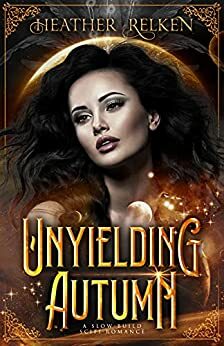 Unyielding Autumn by Heather Relken