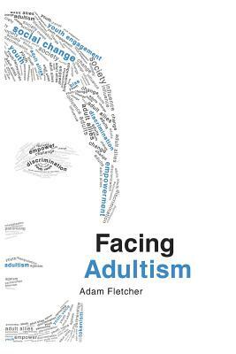Facing Adultism by Adam Fletcher