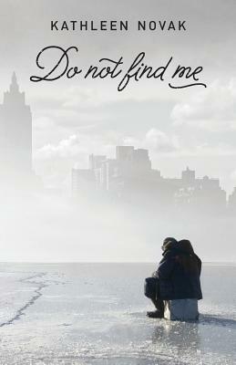 Do Not Find Me by Kathleen Novak