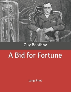 A Bid for Fortune: Large Print by Guy Boothby