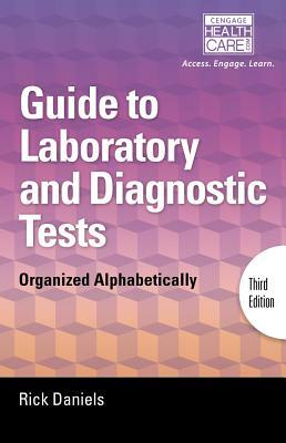 Delmar's Guide to Laboratory and Diagnostic Tests: Organized Alphabetically by Rick Daniels