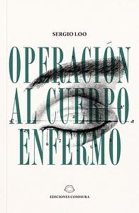 Operación al Cuerpo Enfermo by Sergio Loo