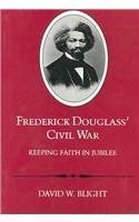 Frederick Douglass' Civil War: Keeping Faith in Jubilee (Revised) by David W. Blight