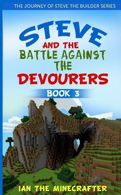 Steve and the Battle Against the Devourers by Ian The Minecrafter