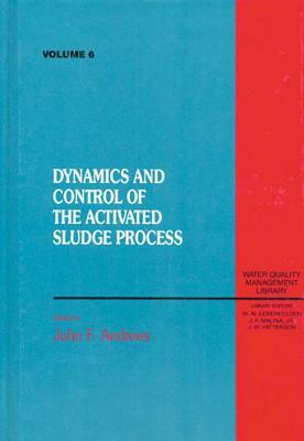 Dynamics and Control of the Activated Sludge Process, Volume VI by Paul Bishop