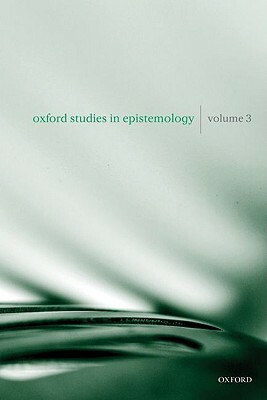 Oxford Studies in Epistemology: Volume 3 by Tamar Szabo Gendler, John Hawthorne