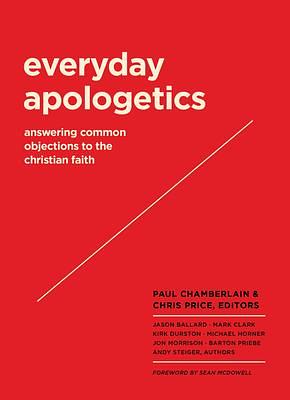 Everyday Apologetics: Answering Common Objections to the Christian Faith by Chris Price, Paul Chamberlain, Paul Chamberlain