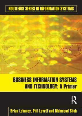 Business Information Systems and Technology: A Primer by Phil Lovett, Mahmood Shah, Brian Lehaney