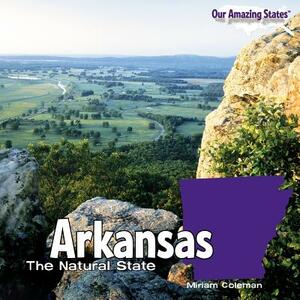 Arkansas: The Natural State by Miriam Coleman