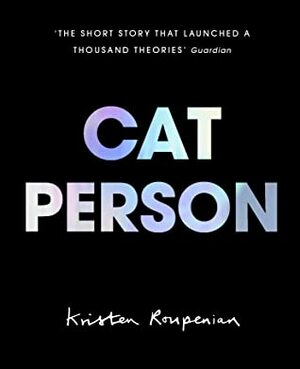 Cat Person by Elinor Carucci, Kristen Roupenian