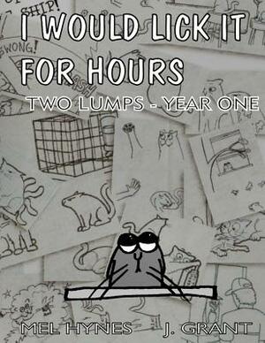 I Would Lick It For Hours: Two Lumps Year One by Mel Hynes