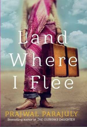 Land Where I Flee by Prajwal Parajuly