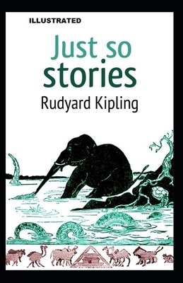 Just So Stories ILLUSTRATED by Rudyard Kipling