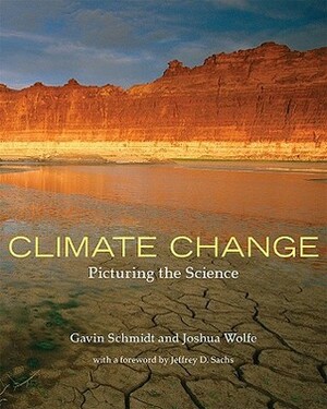 Climate Change: Picturing the Science by Jeffrey D. Sachs, Joshua Wolfe, Gavin Schmidt