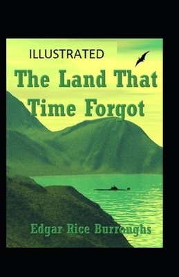 The Land That Time Forgot Illustrated by Edgar Rice Burroughs