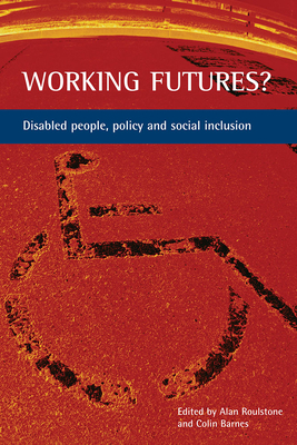Working Futures?: Disabled People, Policy and Social Inclusion by 