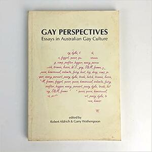 Gay Perspectives: Essays in Australian Gay Culture by Garry Wotherspoon, Robert Aldrich