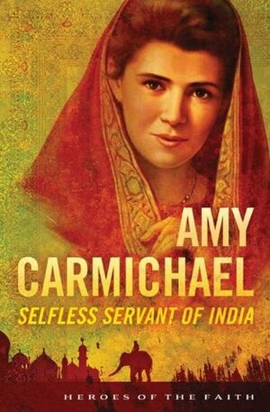 Amy Carmichael: Selfless Servant of India by Sam Wellman