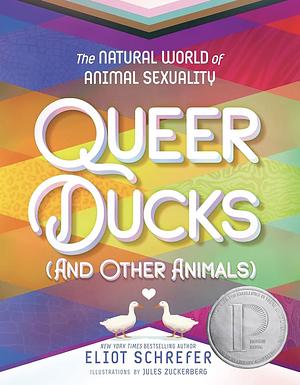 Queer Ducks (and Other Animals): The Natural World of Animal Sexuality by Eliot Schrefer