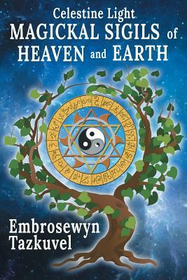 Celestine Light Magickal Sigils of Heaven and Earth by Embrosewyn Tazkuvel