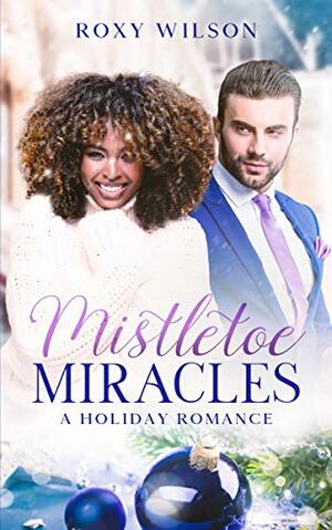 Mistletoe Miracles by Roxy Wilson