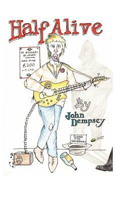Half Alive: A Manual For Busking In The London Underground - How Not To by John Dempsey