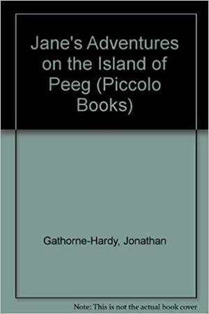 Jane's Adventures On the Island Of Peeg by Jonathan Gathorne-Hardy
