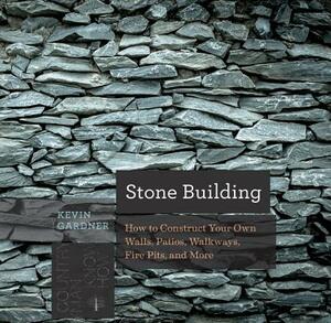 Stone Building: How to Make New England Style Walls and Other Structures the Old Way by Kevin Gardner