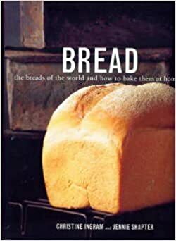 Bread : The Breads of the World and how to Bake Them at Home by Christine Ingram, Jennie Shapter