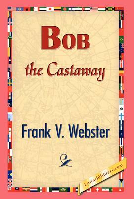 Bob the Castaway by Frank V. Webster