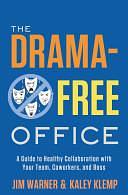 The Drama-free Office: A Guide to Healthy Collaboration with Your Team, Coworkers, and Boss by Kaley Klemp, Jim Warner