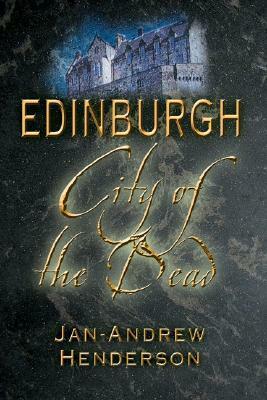 Edinburgh: City of the Dead by Jan-Andrew Henderson