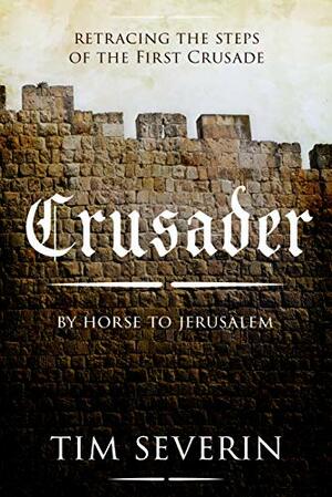 Crusader: In Search of Jerusalem by Tim Severin