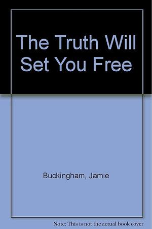 The Truth Will Set You Free: But First it Will Make You Miserable by Jamie Buckingham